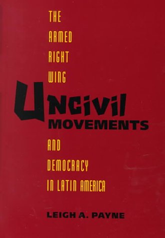 Uncivil Movements: The Armed Right Wing and Democracy in Latin America,Used