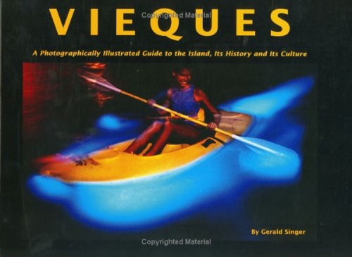 Vieques: A Photographically Illustrated Guide To The Island, Its History And Its Culture-used