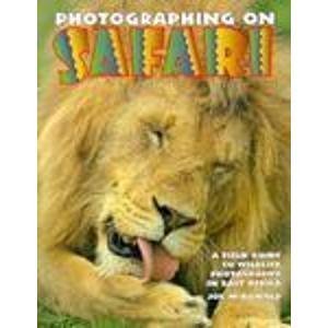 Photographing On Safari: A Field Guide To Wildlife Photography In East Africa-new,New