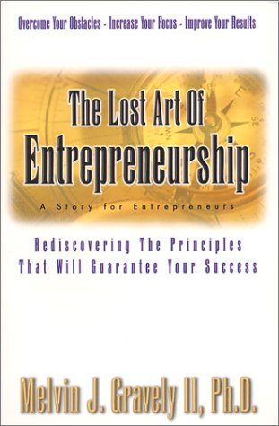 The Lost Art of Entrepreneurship: Rediscovering The Principles That Will Guarantee Your Success,Used