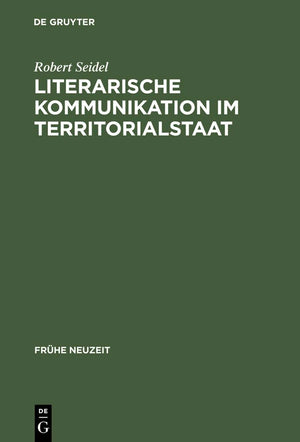 Literarische Kommunikation Im Territorialstaat: Funktionszusammenhnge Des Literaturbetriebs In Hessendarmstadt Zur Zeit Der Spt,Used