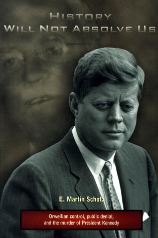 History Will Not Absolve Us: Orwellian Control, Public Denial, & The Murder Of President Kennedy,Used