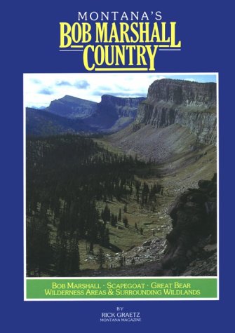 Montanas Bob Marshall Country: The Bob Marshall, Scapegoat, Great Bear Wilderness Areas and Surrounding Wildlands,Used