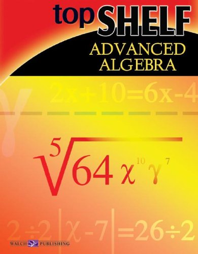 Top Shelf Advanced Algebra: Advanced Algebra (Top Shelf Math Series Ser),New