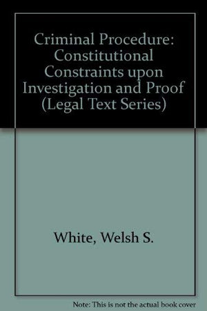 Criminal Procedure: Constitutional Constraints upon Investigation and Proof (Legal Text Series),Used