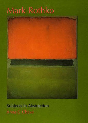 Mark Rothko: Subjects In Abstraction (Yale Publications In The History Of Art)