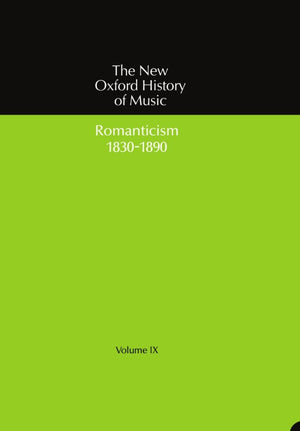 The New Oxford History of Music: Volume IX: Romanticism (18301890)
