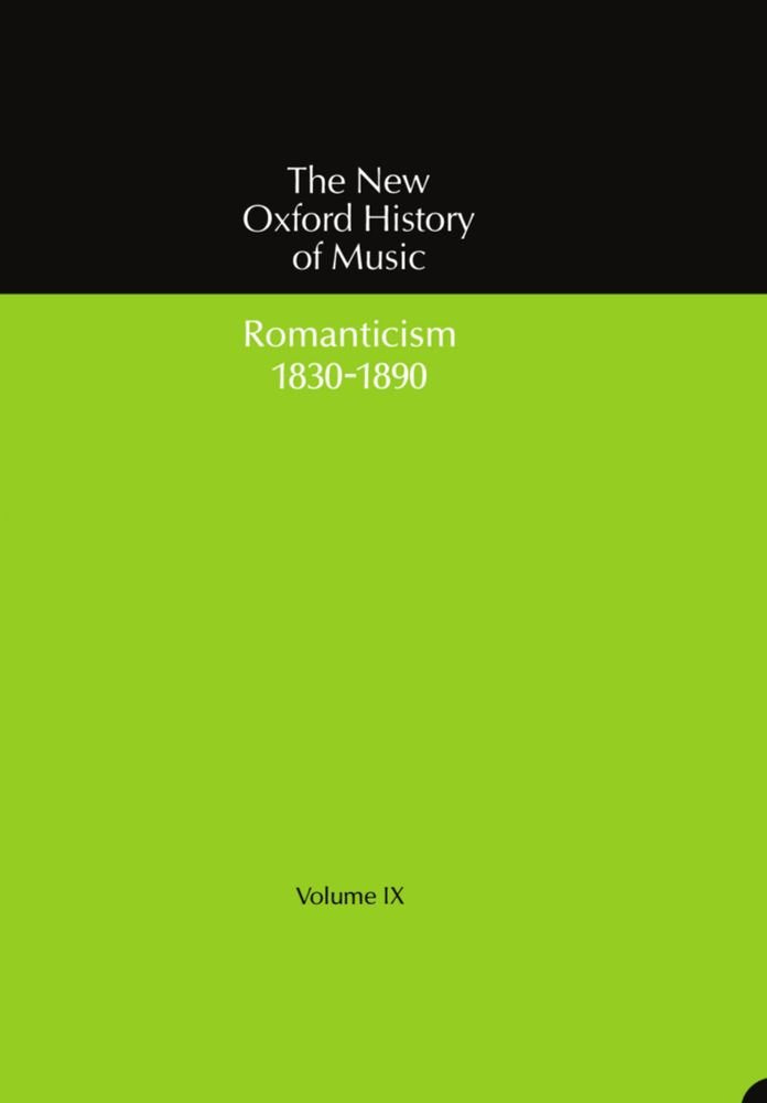 The New Oxford History of Music: Volume IX: Romanticism (18301890)