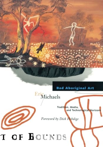 Bad Aboriginal Art : Tradition, Media, and Technological Horizons (Theory Out of Bounds, Vol 3) (Volume 3),Used