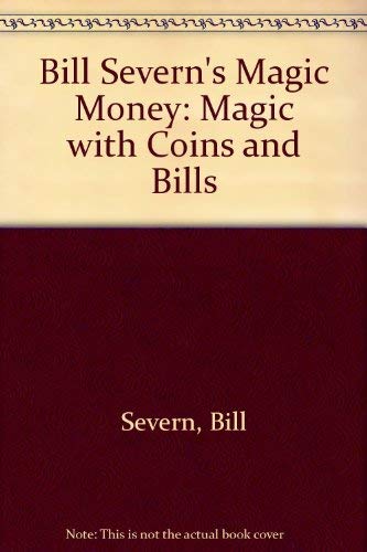 Bill Severns Magic Money: Magic With Coins and Bills,Used