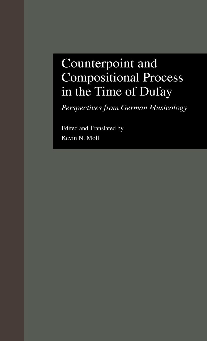 Counterpoint and Compositional Process in the Time of Dufay: Perspectives from German Musicology (Criticism and Analysis of Earl,Used