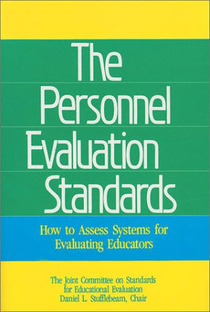 The Personnel Evaluation Standards: How To Assess Systems For Evaluating Educators,New