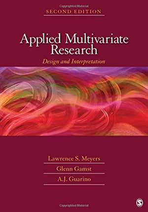 Applied Multivariate Research: Design And Interpretation