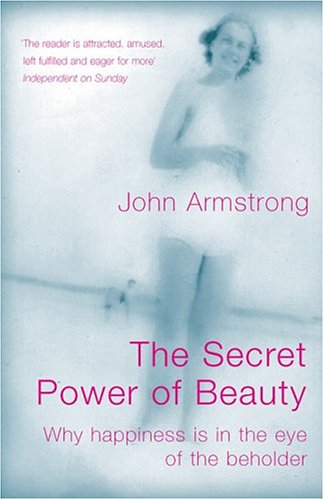 The Secret Power of Beauty: Why Happiness is in the Eye of the Beholder,Used