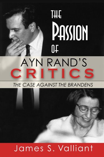 The Passion of Ayn Rand's Critics: The Case Against the Brandens,New