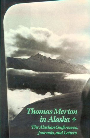 Thomas Merton In Alaska: The Alaskan Conferences, Journals, And Letters (New Directions),Used