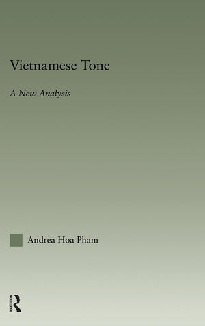 Vietnamese Tone: A New Analysis (Outstanding Dissertations In Linguistics)