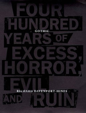 Gothic: Four Hundred Years of Excess, Horror, Evil and Ruin,New