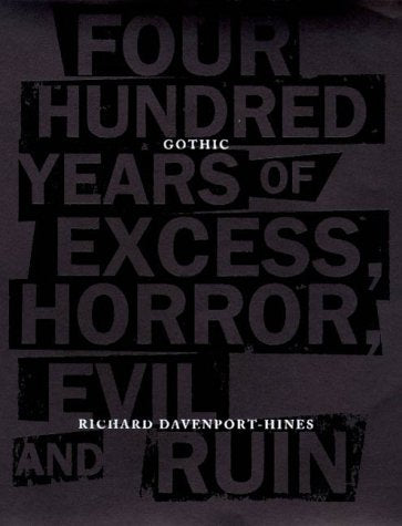 Gothic: Four Hundred Years of Excess, Horror, Evil and Ruin,New