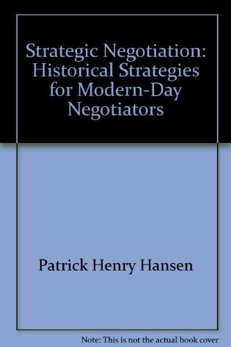 Strategic Negotiation: Historical Strategies for ModernDay Negotiators,Used
