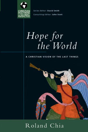 Hope for the World: A Christian Vision of the Last Things (Christian Doctrine in Global Perspective),Used