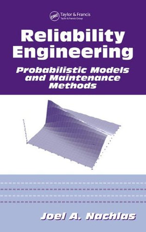 Reliability Engineering: Probabilistic Models And Maintenance Methods (Mechanical Engineering),New