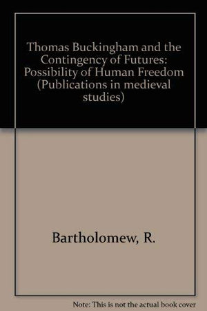 Thomas Buckingham and the Contingency Futures: The Possiblity of Human Freedom (PUBLICATIONS IN MEDIEVAL STUDIES) (English and L,Used