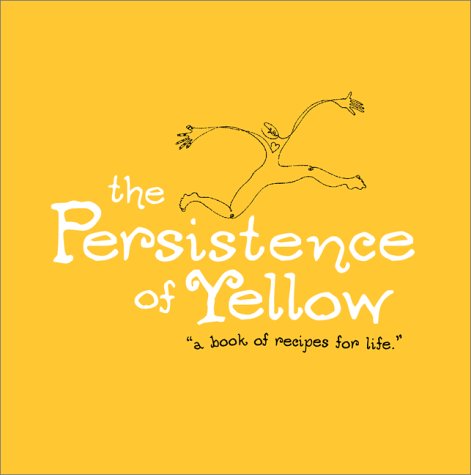 The Persistence of Yellow: Book of Recipes for Life,Used