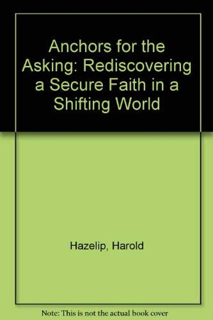 Anchors for the Asking: Rediscovering a Secure Faith in a Shifting World,Used