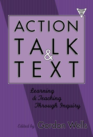 Action, Talk, and Text: Learning and Teaching Through Inquiry (Practitioner Inquiry, 16),New
