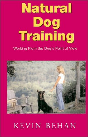 Natural Dog Training: Working from the Dogs Point of View,Used