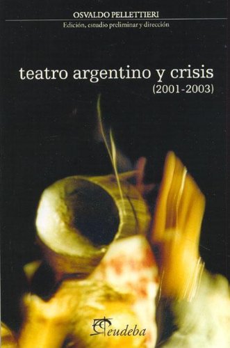 Teatro Argentino y Crisis, 20012003 (Spanish Edition),New