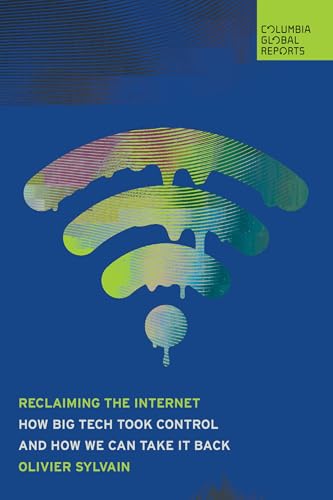 Reclaiming The Internet: How Big Tech Took ControlAnd How We Can Take It Back