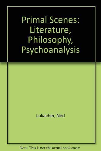 Primal Scenes: Literature, Philosophy, Psychoanalysis,Used