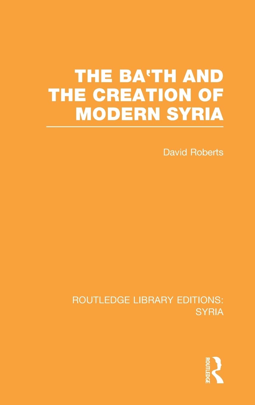 The Ba'th and the Creation of Modern Syria (RLE Syria),Used