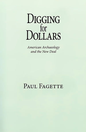 Digging For Dollars: American Archaeology And The New Deal,Used