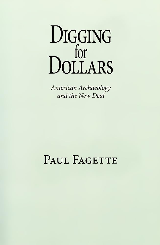 Digging For Dollars: American Archaeology And The New Deal,Used