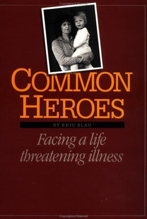 Common Heroes: Facing a Life Threatening Illness,Used