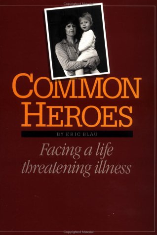 Common Heroes: Facing a Life Threatening Illness,Used