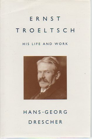 Ernst Troeltsch: His Life And Work-used