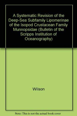 A Systematic Revision of the DeepSea Subfamily Lipomerin of the Isopod Crustacean Family Munnopsid (Bulletin of the Scripps Ins,Used