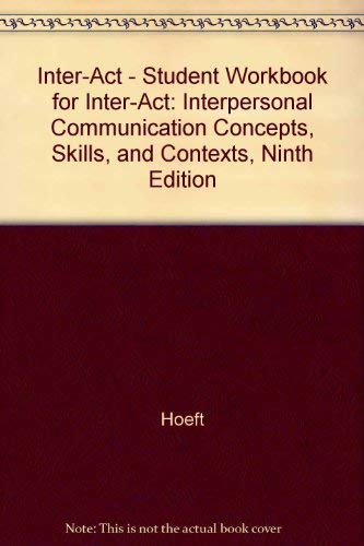 Student Workbook to Accompany InterAct: Interpersonal Communication Concepts, Skills, and Contexts, Ninth Edition,Used