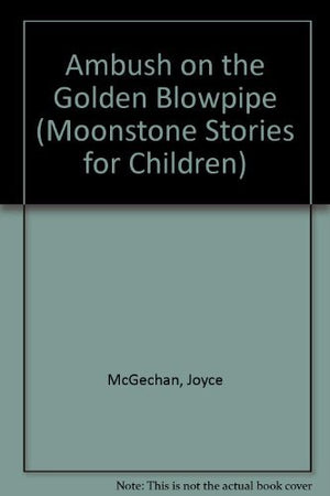 Ambush on the Golden Blowpipe (Moonstone Stories for Children),Used