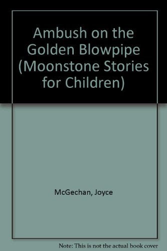 Ambush on the Golden Blowpipe (Moonstone Stories for Children),Used