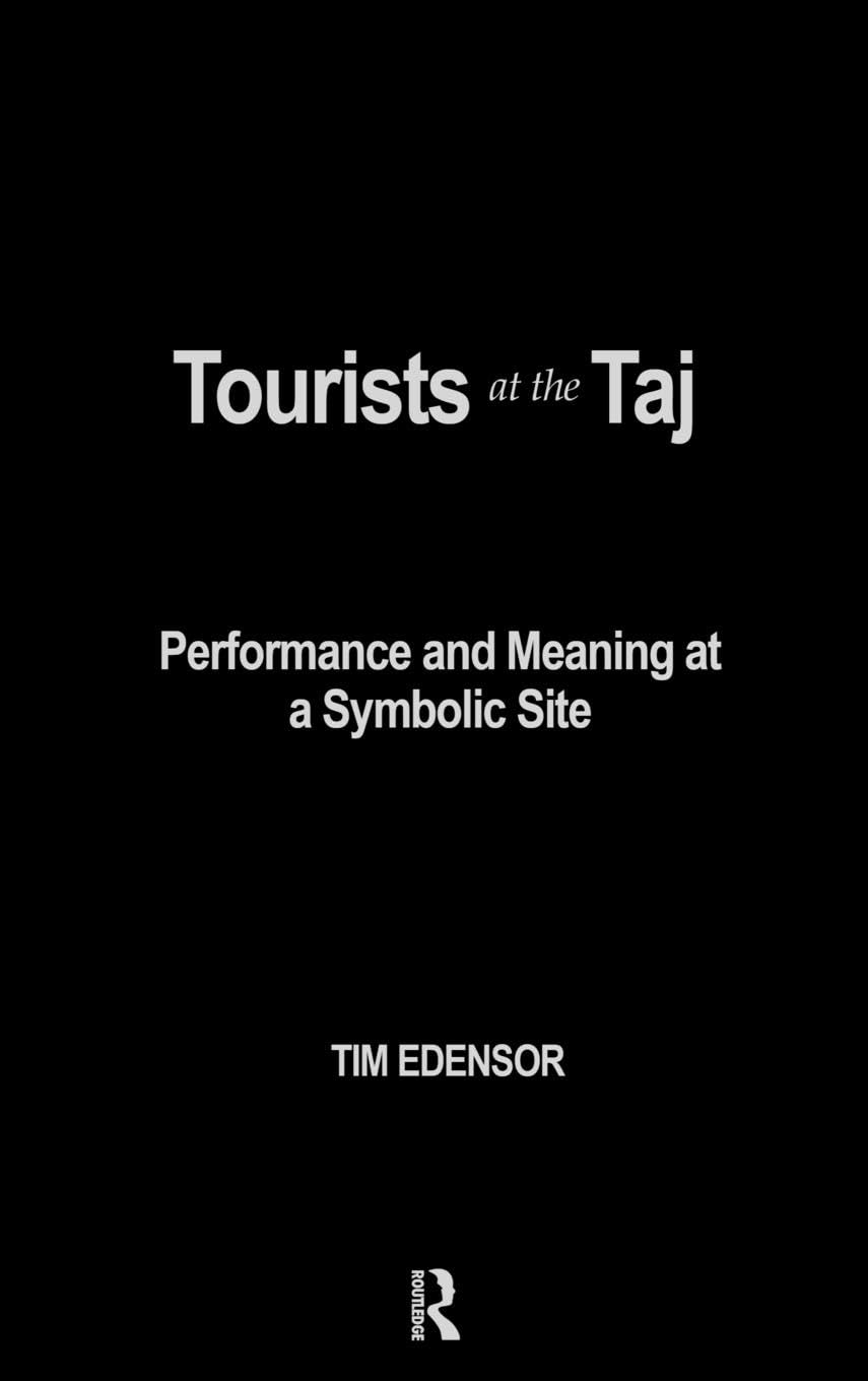 Tourists At The Taj: Performance And Meaning At A Symbolic Site (International Library Of Sociology),New