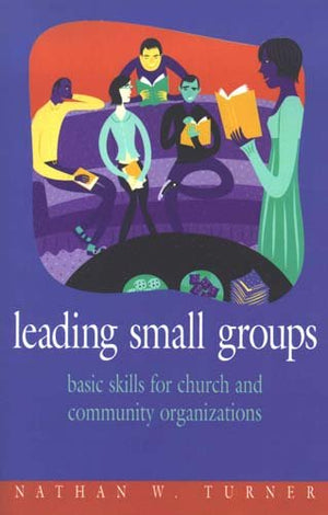 Leading Small Groups: Basic Skills for Church and Community Organizations,Used