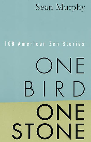 One Bird, One Stone: 108 American Zen Stories,New
