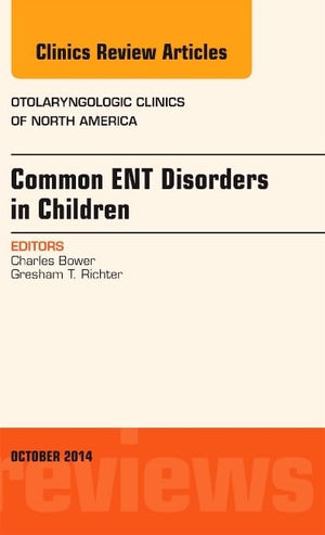 Common ENT Disorders in Children, An Issue of Otolaryngologic Clinics of North America (Volume 475) (The Clinics: Internal Medi,Used
