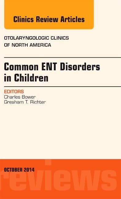 Common ENT Disorders in Children, An Issue of Otolaryngologic Clinics of North America (Volume 475) (The Clinics: Internal Medi,Used