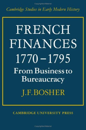 French Finances 17701795: From Business to Bureaucracy (Cambridge Studies in Early Modern History),Used